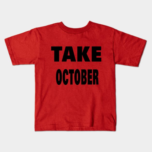 TAKE OCTOBER Kids T-Shirt by your best store